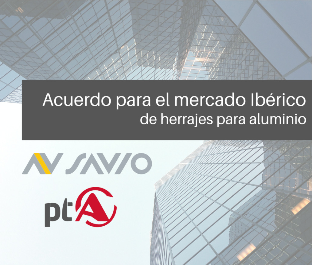 PTA Herrajes – Savio. Acuerdo para el mercado Ibérico de herrajes para aluminio.